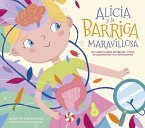 Alicia Y La Barriga Maravillosa. Un Cuento Para Entender Cómo Se Alimentan Tus E Mociones / Alicia and the Wonderful Belly