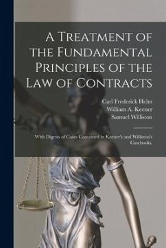 A Treatment of the Fundamental Principles of the Law of Contracts - Helm, Carl Frederick