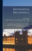 Biographia Britannica: or, The Lives of the Most Eminent Persons Who Have Flourished in Great Britain and Ireland, From the Earliest Ages, Do