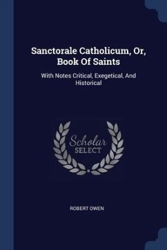 Sanctorale Catholicum, Or, Book Of Saints - Owen, Robert