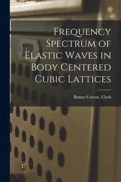 Frequency Spectrum of Elastic Waves in Body Centered Cubic Lattices - Clark, Bunny Cowan