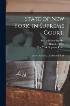 State of New York, in Supreme Court.: Seth W. Benedict, Ads. Daniel D. Nash - Benedict, Seth Williston; Nash, Daniel D.