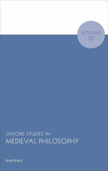 Oxford Studies in Medieval Philosophy Volume 10 Oxford Studies in Medieval Philosophy Volume 10