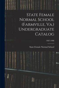 State Female Normal School (Farmville, Va.) Undergraduate Catalog; 1907-1908