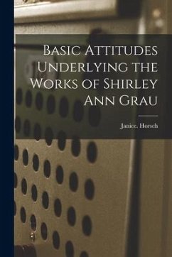 Basic Attitudes Underlying the Works of Shirley Ann Grau - Horsch, Janice