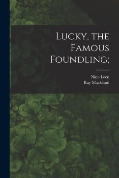 Lucky, the Famous Foundling; - Leen, Nina; Mackland, Ray