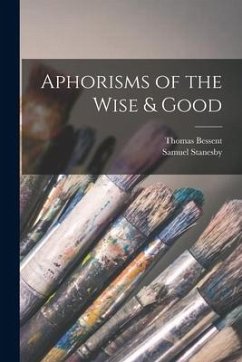 Aphorisms of the Wise & Good - Bessent, Thomas; Stanesby, Samuel