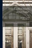 The Gardener's Assistant; a Practical and Scientific Exposition of the Art of Gardening in All Its Branches; v. 1