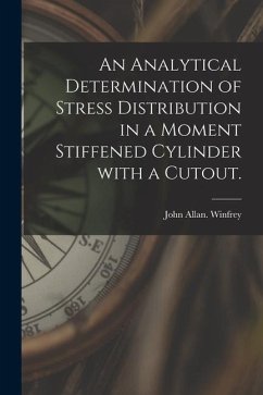 An Analytical Determination of Stress Distribution in a Moment Stiffened Cylinder With a Cutout. - Winfrey, John Allan