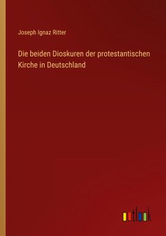 Die beiden Dioskuren der protestantischen Kirche in Deutschland - Ritter, Joseph Ignaz