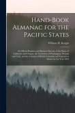 Hand-book Almanac for the Pacific States [microform]: an Official Register and Business Dirctory of the States of California and Oregon, the Territori