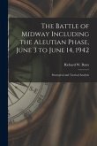 The Battle of Midway Including the Aleutian Phase, June 3 to June 14, 1942: Strategical and Tactical Analysis