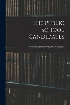 The Public School Candidates: Professor Goldwin Smith, and Dr. Sangster - Anonymous