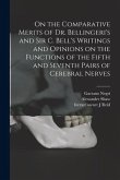On the Comparative Merits of Dr. Bellingeri's and Sir C. Bell's Writings and Opinions on the Functions of the Fifth and Seventh Pairs of Cerebral Nerv