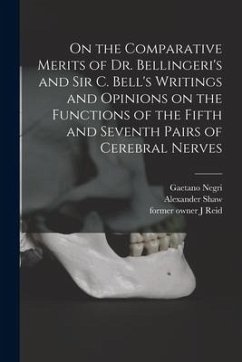 On the Comparative Merits of Dr. Bellingeri's and Sir C. Bell's Writings and Opinions on the Functions of the Fifth and Seventh Pairs of Cerebral Nerv - Negri, Gaetano; Shaw, Alexander