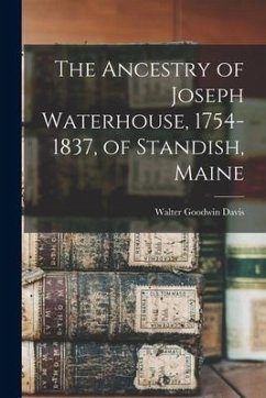 The Ancestry of Joseph Waterhouse, 1754-1837, of Standish, Maine - Davis, Walter Goodwin