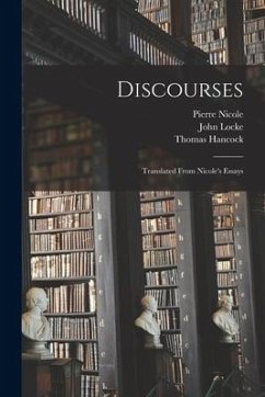 Discourses: Translated From Nicole's Essays - Nicole, Pierre; Locke, John; Hancock, Thomas