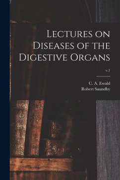 Lectures on Diseases of the Digestive Organs; v.1 - Saundby, Robert