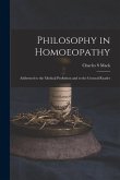 Philosophy in Homoeopathy: Addressed to the Medical Profession and to the General Reader