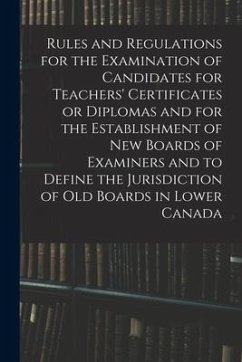 Rules and Regulations for the Examination of Candidates for Teachers' Certificates or Diplomas and for the Establishment of New Boards of Examiners an - Anonymous