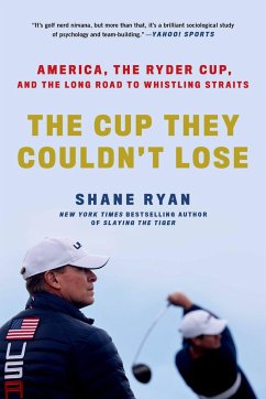 The Cup They Couldn't Lose: America, the Ryder Cup, and the Long Road to Whistling Straits - Ryan, Shane