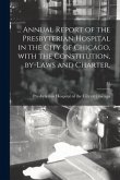 ... Annual Report of the Presbyterian Hospital in the City of Chicago, With the Constitution, By-laws and Charter.; 37