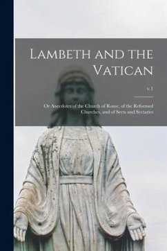 Lambeth and the Vatican: or Anecdotes of the Church of Rome, of the Reformed Churches, and of Sects and Sectaries; v.1 - Anonymous