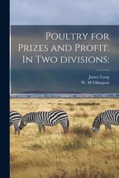 Poultry for Prizes and Profit. In Two Divisions - Long, James