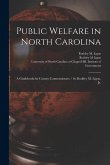 Public Welfare in North Carolina: a Guidebook for County Commissioners / by Roddey M. Ligon, Jr.