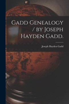 Gadd Genealogy / by Joseph Hayden Gadd. - Gadd, Joseph Hayden