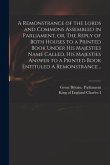 A Remonstrance of the Lords and Commons Assembled in Parliament, or, The Reply of Both Houses to a Printed Book Under His Majesties Name Called, His M