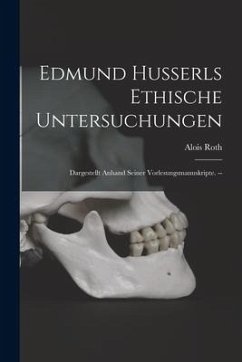 Edmund Husserls Ethische Untersuchungen: Dargestellt Anhand Seiner Vorlesungsmanuskripte. -- - Roth, Alois