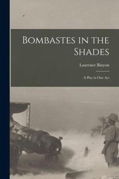 Bombastes in the Shades: a Play in One Act - Binyon, Laurence