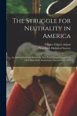 The Struggle for Neutrality in America: an Address Delivered Before the New York Historical Society, at Their Sixty-sixth Anniversary, December 13, 18