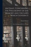 An Essay, Concerning the Philosophy of the Memory and the Laws Which Govern It [microform]: Also, of the Nature and Power of Thought