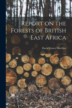 Report on the Forests of British East Africa - Hutchins, David Ernest