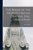 The Books of the Prophets Micah, Obadiah, Joel, and Jonah