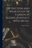 A Friction and Wear Study of Carbon in Sliding Contact With Metal.