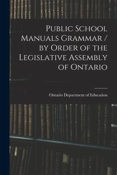 Public School Manuals Grammar / by Order of the Legislative Assembly of Ontario