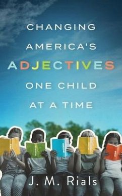 Changing America's Adjectives One Child at a Time - Rials, J M