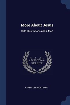 More About Jesus: With Illustrations and a Map - Mortimer, Favell Lee