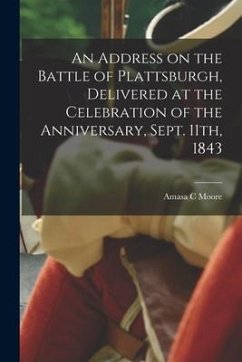 An Address on the Battle of Plattsburgh, Delivered at the Celebration of the Anniversary, Sept. 11th, 1843 - Moore, Amasa C.
