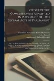 Report of the Commissioners Appointed in Pursuance of Two Several Acts of Parliament; the One, Made and Passed in the 58th Year of His Late Majesty, C