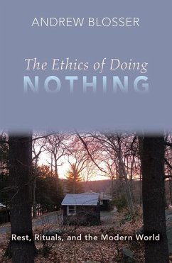 The Ethics of Doing Nothing: Rest, Rituals, and the Modern World - Blosser, Andrew