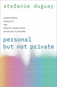 Personal But Not Private: Queer Women, Sexuality, and Identity Modulation on Digital Platforms - Duguay, Stefanie