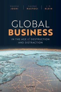 Global Business in the Age of Destruction and Distraction - Joshi, Mahesh; Rastogi, Gaurav; Klein, J R
