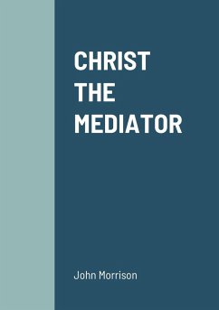 CHRIST THE MEDIATOR - Morrison, John