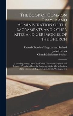 The Book of Common Prayer and Administration of the Sacraments and Other Rites and Ceremonies of the Church [microform] - Horden, John