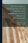 The Historical Antiquities of the Greeks [microform], With Reference to the Politcal Institutions