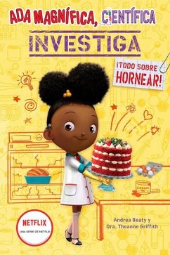 ADA Magnífica, Científica Investiga: Todo Sobre Hornear / The Why Files: Baking - Beaty, Andrea; Griffith, Theanne